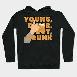 YOUNG, DUMB. BUT, DRUNK #5 Hoodie